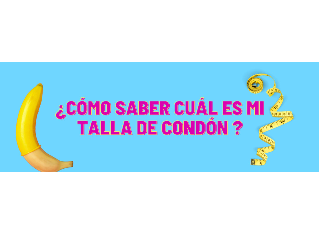 ¿Cómo saber cual es mi talla de condón?